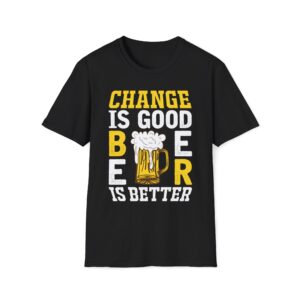 Change Is Good, Beer Is Better T-Shirt | Funny Drinking Graphic Tee